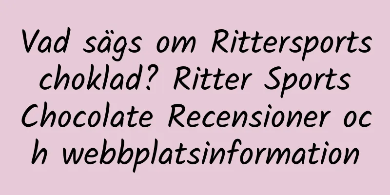 Vad sägs om Rittersports choklad? Ritter Sports Chocolate Recensioner och webbplatsinformation