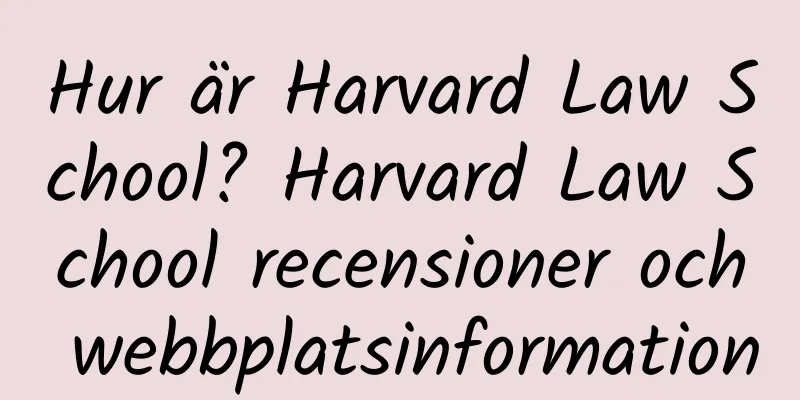 Hur är Harvard Law School? Harvard Law School recensioner och webbplatsinformation