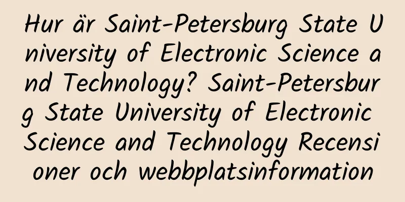 Hur är Saint-Petersburg State University of Electronic Science and Technology? Saint-Petersburg State University of Electronic Science and Technology Recensioner och webbplatsinformation
