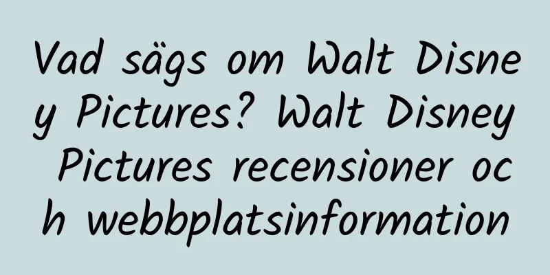 Vad sägs om Walt Disney Pictures? Walt Disney Pictures recensioner och webbplatsinformation