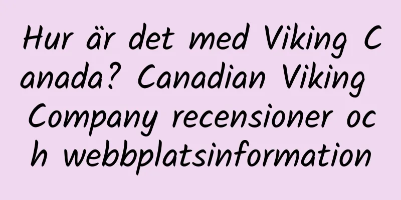 Hur är det med Viking Canada? Canadian Viking Company recensioner och webbplatsinformation