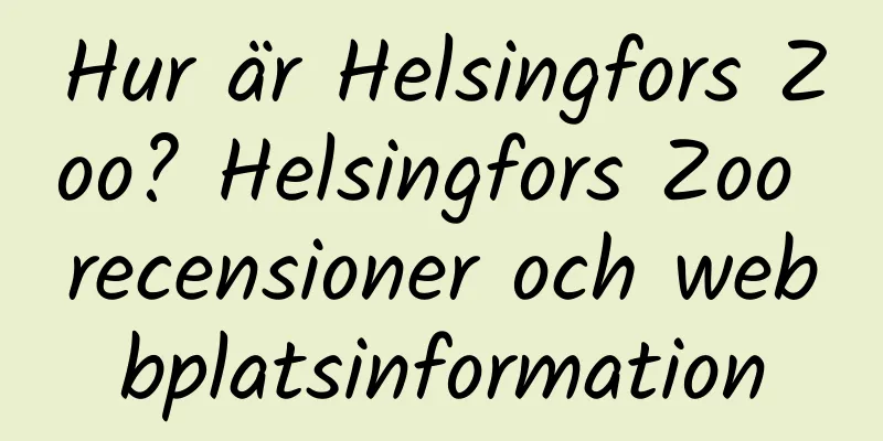Hur är Helsingfors Zoo? Helsingfors Zoo recensioner och webbplatsinformation