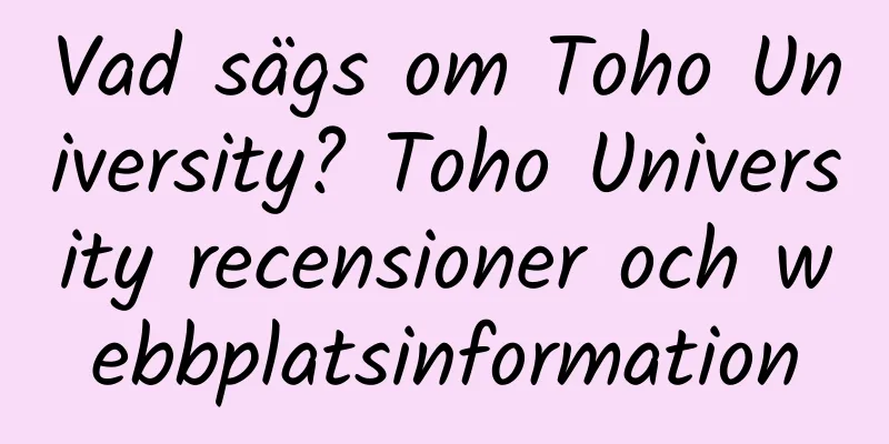 Vad sägs om Toho University? Toho University recensioner och webbplatsinformation