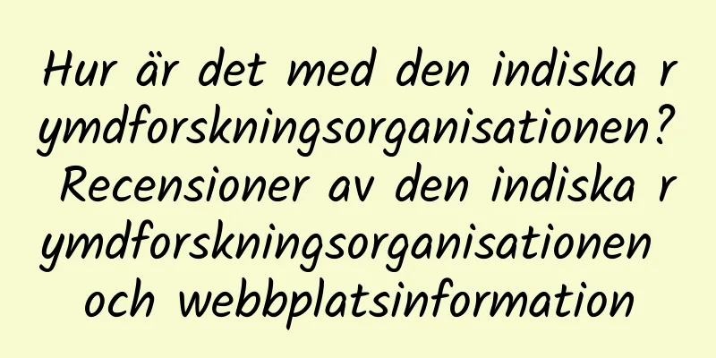 Hur är det med den indiska rymdforskningsorganisationen? Recensioner av den indiska rymdforskningsorganisationen och webbplatsinformation
