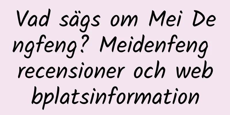Vad sägs om Mei Dengfeng? Meidenfeng recensioner och webbplatsinformation