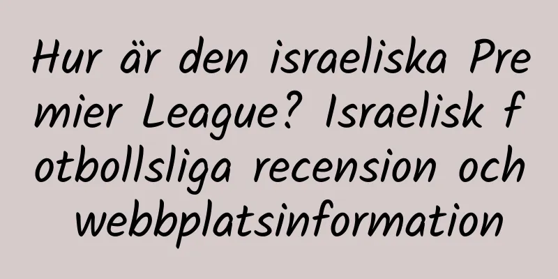Hur är den israeliska Premier League? Israelisk fotbollsliga recension och webbplatsinformation