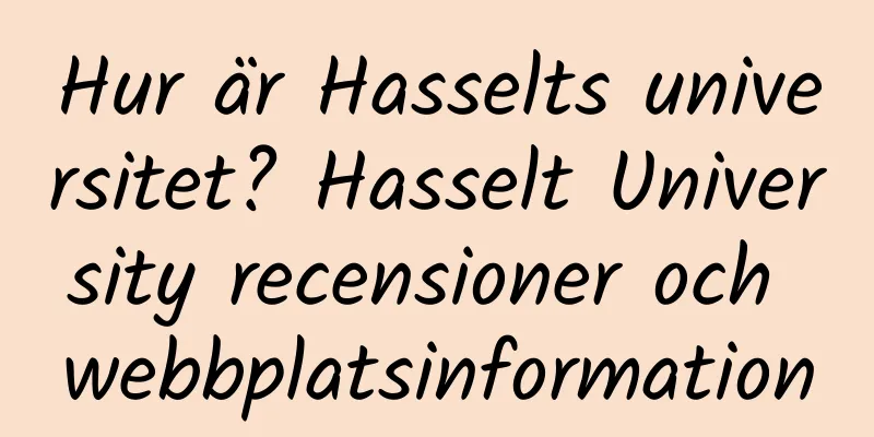 Hur är Hasselts universitet? Hasselt University recensioner och webbplatsinformation