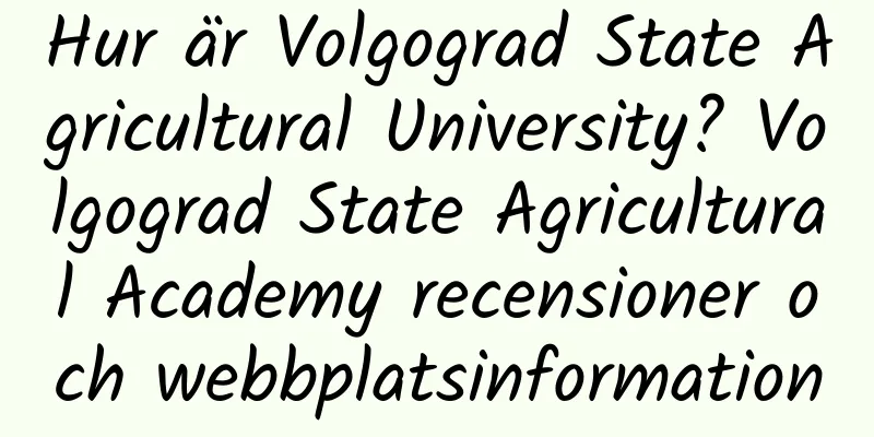 Hur är Volgograd State Agricultural University? Volgograd State Agricultural Academy recensioner och webbplatsinformation