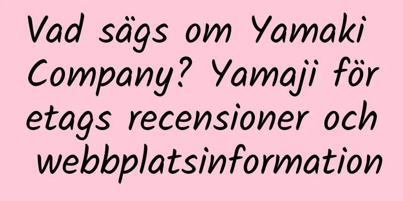 Vad sägs om Yamaki Company? Yamaji företags recensioner och webbplatsinformation
