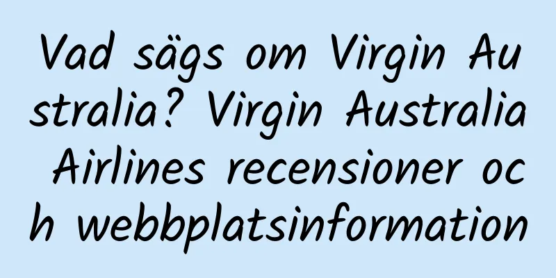 Vad sägs om Virgin Australia? Virgin Australia Airlines recensioner och webbplatsinformation