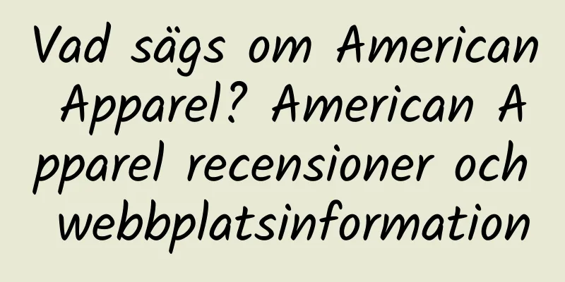 Vad sägs om American Apparel? American Apparel recensioner och webbplatsinformation