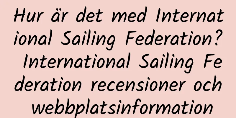 Hur är det med International Sailing Federation? International Sailing Federation recensioner och webbplatsinformation