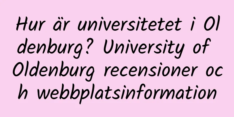 Hur är universitetet i Oldenburg? University of Oldenburg recensioner och webbplatsinformation