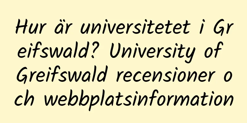 Hur är universitetet i Greifswald? University of Greifswald recensioner och webbplatsinformation