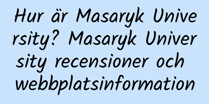 Hur är Masaryk University? Masaryk University recensioner och webbplatsinformation