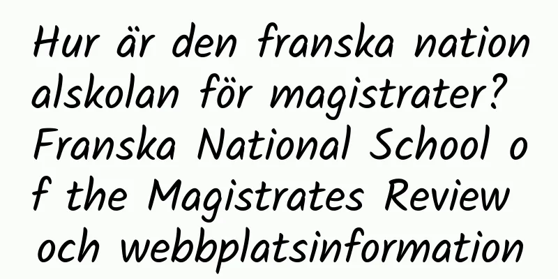 Hur är den franska nationalskolan för magistrater? Franska National School of the Magistrates Review och webbplatsinformation