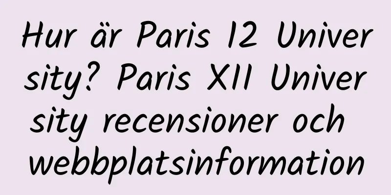 Hur är Paris 12 University? Paris XII University recensioner och webbplatsinformation