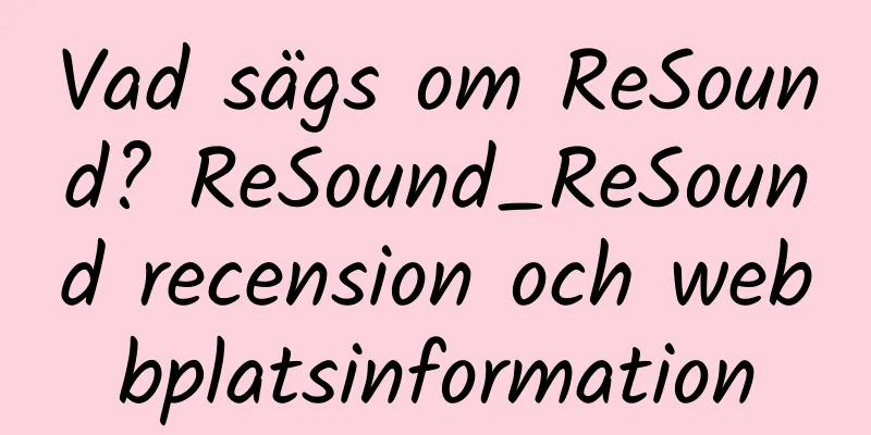 Vad sägs om ReSound? ReSound_ReSound recension och webbplatsinformation