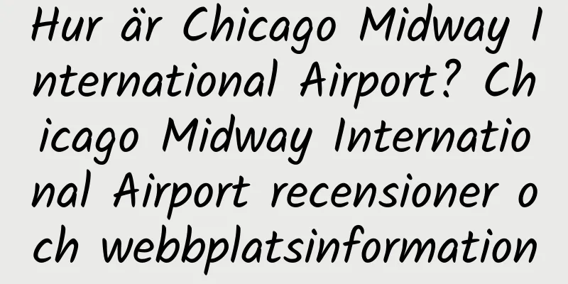 Hur är Chicago Midway International Airport? Chicago Midway International Airport recensioner och webbplatsinformation