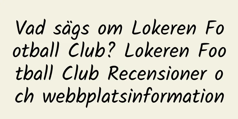 Vad sägs om Lokeren Football Club? Lokeren Football Club Recensioner och webbplatsinformation