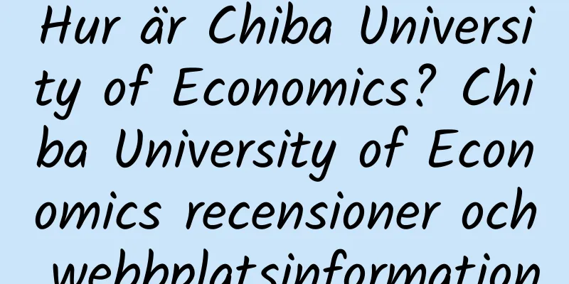 Hur är Chiba University of Economics? Chiba University of Economics recensioner och webbplatsinformation