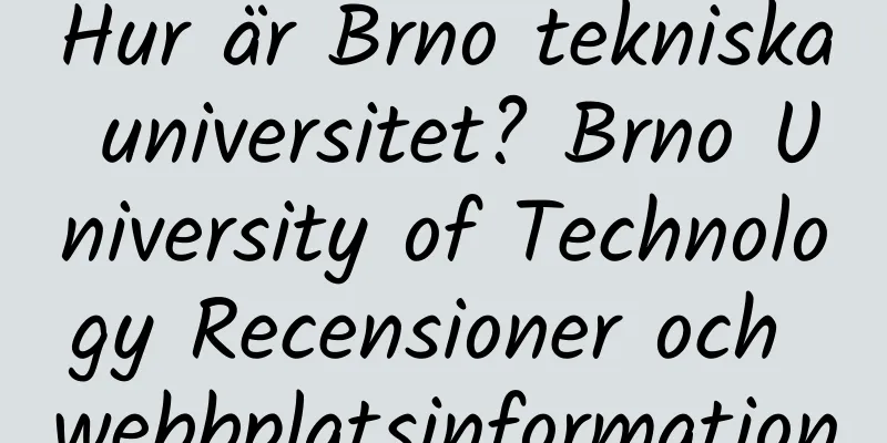Hur är Brno tekniska universitet? Brno University of Technology Recensioner och webbplatsinformation