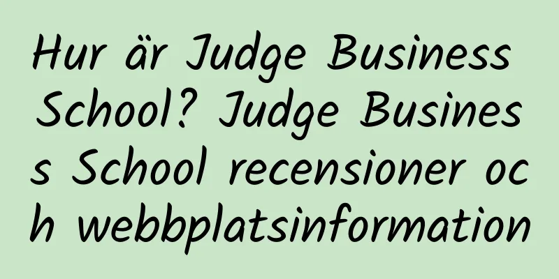 Hur är Judge Business School? Judge Business School recensioner och webbplatsinformation