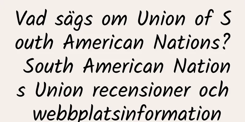 Vad sägs om Union of South American Nations? South American Nations Union recensioner och webbplatsinformation