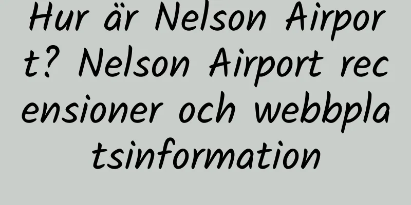 Hur är Nelson Airport? Nelson Airport recensioner och webbplatsinformation