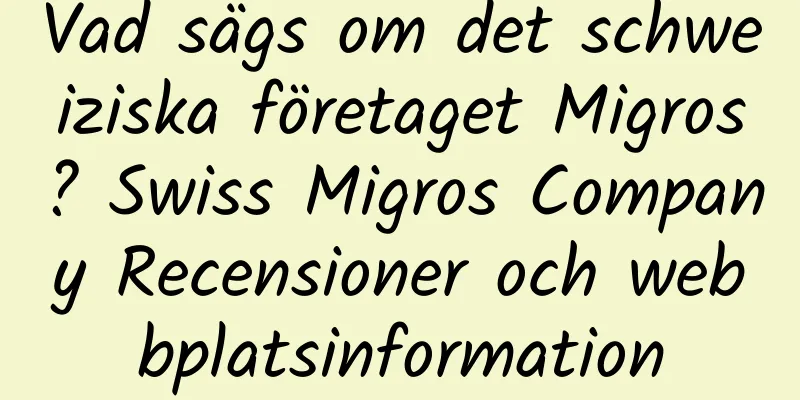 Vad sägs om det schweiziska företaget Migros? Swiss Migros Company Recensioner och webbplatsinformation