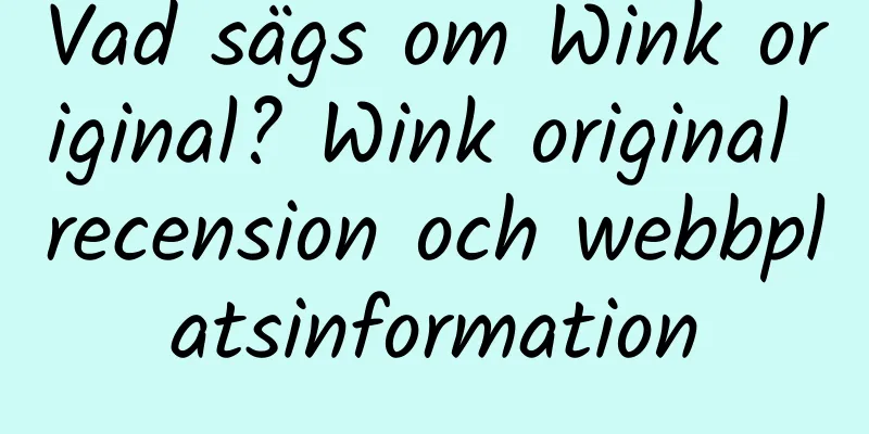 Vad sägs om Wink original? Wink original recension och webbplatsinformation