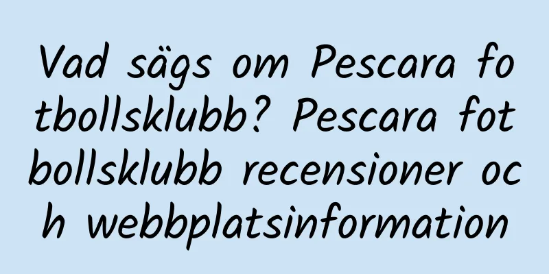 Vad sägs om Pescara fotbollsklubb? Pescara fotbollsklubb recensioner och webbplatsinformation