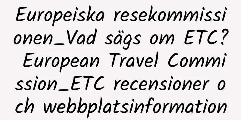 Europeiska resekommissionen_Vad sägs om ETC? European Travel Commission_ETC recensioner och webbplatsinformation