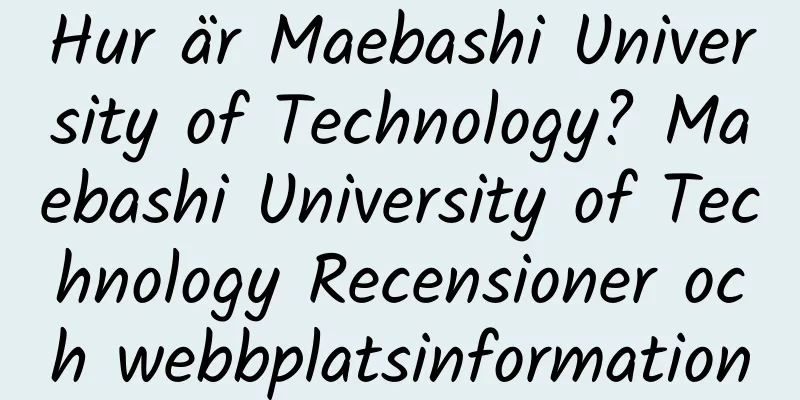 Hur är Maebashi University of Technology? Maebashi University of Technology Recensioner och webbplatsinformation