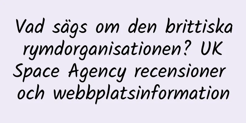 Vad sägs om den brittiska rymdorganisationen? UK Space Agency recensioner och webbplatsinformation