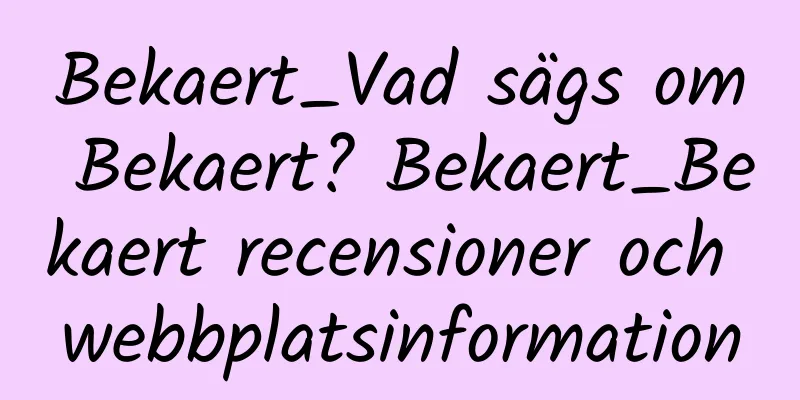 Bekaert_Vad sägs om Bekaert? Bekaert_Bekaert recensioner och webbplatsinformation