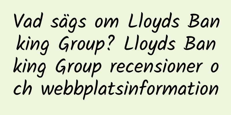 Vad sägs om Lloyds Banking Group? Lloyds Banking Group recensioner och webbplatsinformation