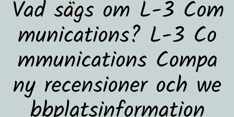 Vad sägs om L-3 Communications? L-3 Communications Company recensioner och webbplatsinformation